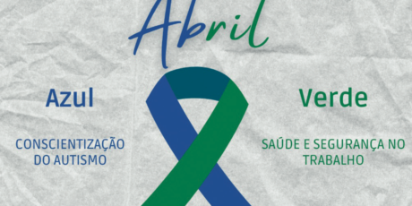 Abril Azul e Abril Verde: Mês de Conscientização sobre Autismo e Segurança no Trabalho